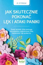 Okładka - Jak skutecznie pokonać lęk i ataki paniki - Dr Jill Weber