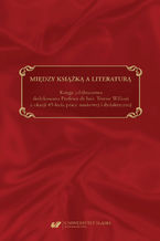 Okładka - Między książką a literaturą. Księga jubileuszowa dedykowana Profesor dr hab. Teresie Wilkoń z okazji 45-lecia pracy naukowej i dydaktycznej - red. Katarzyna Tałuć, Marta Nadolna-Tłuczykont