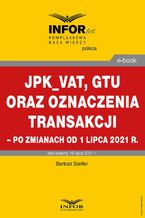 JPK_VAT, GTU oraz oznaczenia transakcji  po zmianach od 1 lipca 2021 r