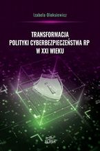 Transformacja polityki cyberbezpieczestwa RP w XXI wieku