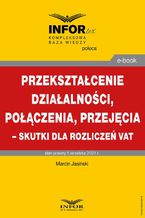 Okładka - Przekształcenie działalności, połączenia, przejęcia  skutki dla rozliczeń VAT - Marcin Jasiński