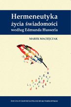 Okadka ksiki Hermeneutyka ycia wiadomoci wedug Edmunda Husserla