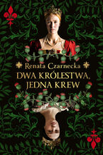 Okładka - Dwa królestwa, jedna krew - Renata Czarnecka