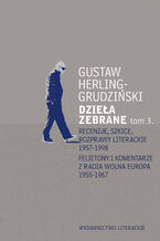 Okładka - Recenzje, szkice, rozprawy literackie 1957-1998 Felietony i komentarze z Radia Wolna Europa 1955-1967. Dzieła zebrane t. 3 - Gustaw Herling-Grudziński