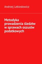 Metodyka prowadzenia śledztw w sprawach oszustw podatkowych