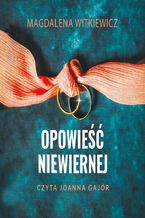 Okładka - Opowieść niewiernej - Magdalena Witkiewicz