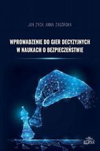 Okładka - Wprowadzenie do gier decyzyjnych w naukach o bezpieczeństwie - Zych Jan, Anna Zagórska