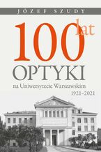 100 lat optyki na Uniwersytecie Warszawskim (1921-2021)
