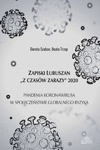 Okładka - Zapiski Lubuszan "Z czasów zarazy" 2020. Pandemia koronawirusa w społeczeństwie globalnego ryzyka - Dorota Szaban, Beata Trzop