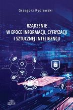 Okładka - Rządzenie w epoce informacji, cyfryzacji i sztucznej inteligencji - Grzegorz Rydlewski