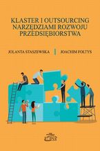 Okładka - Klaster i outsourcing narzędziami rozwoju przedsiębiorstwa - Jolanta Staszewska, Joachim Foltys