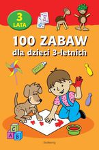 Okładka - 100 zabaw dla dzieci 3-letnich - Praca zbiorowa