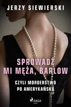 Okładka - Sprowadź mi męża, Barlow, czyli morderstwo po amerykańsku - Jerzy Siewierski