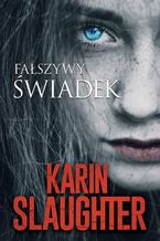 Okładka - Fałszywy świadek - Karin Slaughter