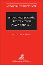 Okładka - Istota, faktyczność i legitymizacja prawa karnego - Opracowanie zbiorowe