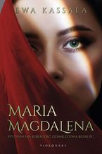 Okładka - Maria Magdalena. Wyzwolona kobiecość, odnaleziona boskość - Ewa Kassala