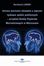 Utrata wartości aktywów a wycena rynkowa spółek publicznych  przykład Giełdy Papierów Wartościowych w Warszawie