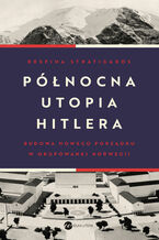 Okadka ksiki Pnocna utopia Hitlera