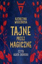 Okładka - Tajne przez magiczne - Katarzyna Wierzbicka