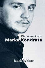 Pierwsze życie Marka Kondrata