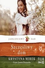 Okładka - Jabłoniowy sad. Tom 1. Szczęśliwy dom - Krystyna Mirek