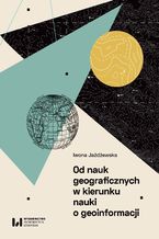 Okładka - Od nauk geograficznych w kierunku nauki o geoinformacji - Iwona Jażdżewska