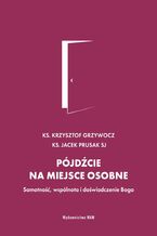 Okładka - Pójdźcie na miejsce osobne - Jacek Prusak SJ, ks. Krzysztof Grzywocz