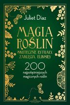 Okładka - Magia roślin - skuteczne rytuały, zaklęcia, eliksiry - Juliet Diaz