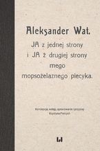 Okadka ksiki Aleksander Wat. JA z jednej strony i JA z drugiej strony mego mopsoelaznego piecyka