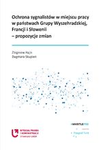 Okładka - Ochrona sygnalistów w miejscu pracy w państwach Grupy Wyszehradzkiej, Francji i Słowenii - propozycje zmian - Zbigniew Hajn, Dagmara Skupień