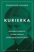 Okadka ksiki Kurierka. Historia kobiety, ktra moga zatrzyma Holocaust