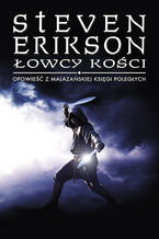 Okładka - Łowcy kości. Opowieści z Malazańskiej Księgi Poległych. Tom 6 - Steven Erikson