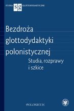 Okładka - Bezdroża glottodydaktyki polonistycznej - Grzegorz Leszczyński, Andrzej Zieniewicz