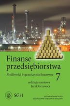 Okładka - Finanse przedsiębiorstwa 7. Możliwości i ograniczenia finansowe - Jacek Grzywacz