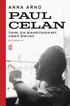 Okładka - Tam, za kasztanami, jest świat. Paul Celan. Biografia - Anna Arno