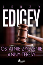 Okładka - Ostatnie życzenie Anny Teresy - Jerzy Edigey