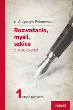 Okładka - Rozważania, myśli, szkice z lat 2019-2021 cz.1 - o. Augustyn Pelanowski