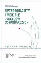 Determinanty i modele procesów gospodarczych. Wybrane zagadnienia