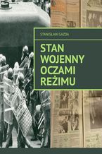 Stan wojenny oczami reżimu