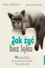 Okładka - Jak żyć bez lęku - Tanya J. Peterson