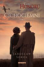 Okładka - Cichociemni. Czas Honoru. Tom 1 - Jarosław Sokół