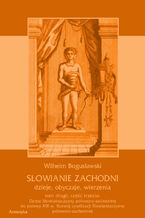 Słowianie Zachodni: dzieje, obyczaje, wierzenia, tom drugi, część trzecia: Dzieje Słowiańszczyzny północno-zachodniej do połowy XIII wieku. Rozwój cywilizacji Słowiańszczyzny północno-zachodniej