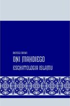 Okładka - Dni Mahdiego Zaświaty w wierzeniach islamu - Andrzej Sarwa