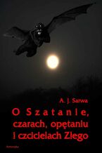 Okładka - O Szatanie czarach opętaniu i czcicielach Złego - Andrzej Sarwa