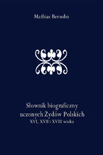 Słownik biograficzny uczonych Żydów Polskich XVI, XVII i XVIII wieku