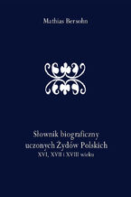 Sownik biograficzny uczonych ydw Polskich XVI, XVII i XVIII wieku