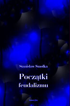 Okładka - Początki feudalizmu - Stanisław Smolka