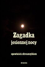 Okładka - Zagadka jesiennej nocy. Opowieści z dreszczykiem - Andrzej Sarwa, Stefan Grabiński, Władysław Stanisław Reymont