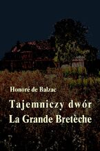 Okładka - Tajemniczy dwór. La Grande Breteche - Honore de Balzac