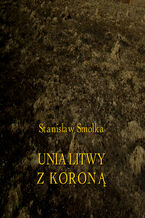 Okadka ksiki Unia Litwy z Koron